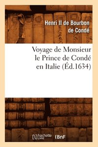 bokomslag Voyage de Monsieur Le Prince de Condé En Italie (Éd.1634)