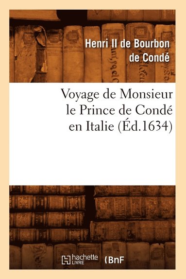 bokomslag Voyage de Monsieur Le Prince de Conde En Italie (Ed.1634)