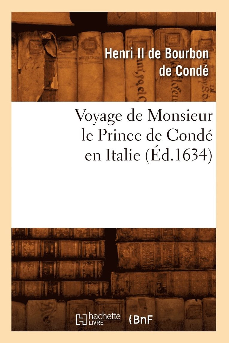 Voyage de Monsieur Le Prince de Conde En Italie (Ed.1634) 1