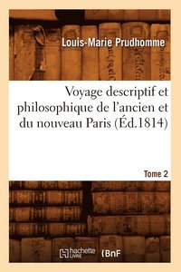 bokomslag Voyage Descriptif Et Philosophique de l'Ancien Et Du Nouveau Paris. Tome 2 (d.1814)
