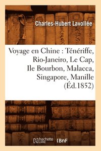 bokomslag Voyage En Chine: Tnriffe, Rio-Janeiro, Le Cap, Ile Bourbon, Malacca, Singapore, Manille (d.1852)