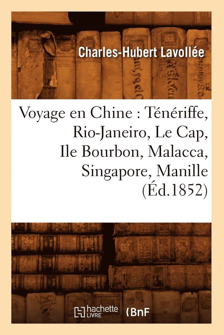 Voyage En Chine: Tnriffe, Rio-Janeiro, Le Cap, Ile Bourbon, Malacca, Singapore, Manille (d.1852) 1
