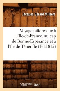 bokomslag Voyage Pittoresque  l'Ile-De-France, Au Cap de Bonne-Esprance Et  l'le de Tnriffe (d.1812)