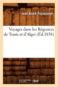 bokomslag Voyages Dans Les Rgences de Tunis Et d'Alger (d.1838)