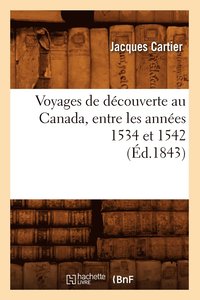 bokomslag Voyages de Decouverte Au Canada, Entre Les Annees 1534 Et 1542 (Ed.1843)