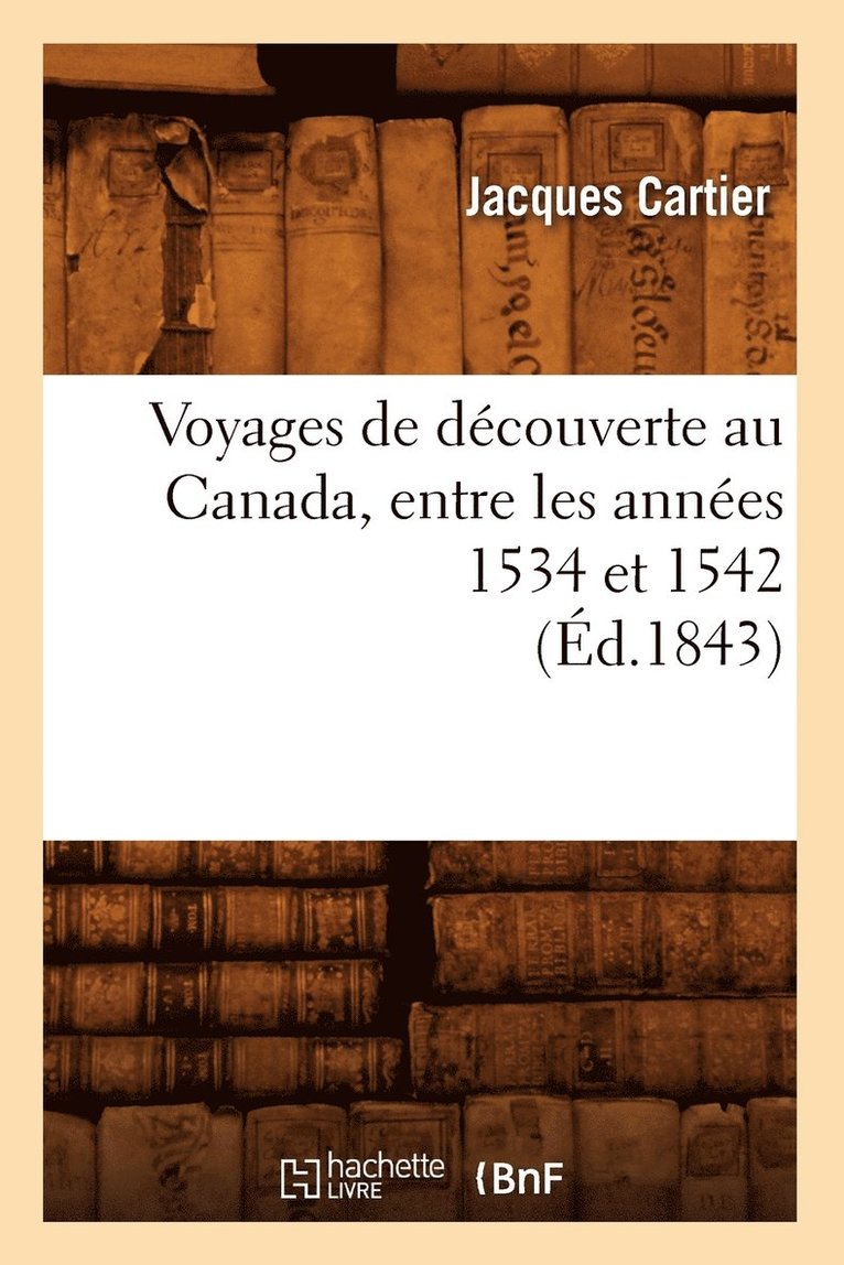 Voyages de Decouverte Au Canada, Entre Les Annees 1534 Et 1542 (Ed.1843) 1