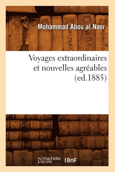 bokomslag Voyages Extraordinaires Et Nouvelles Agreables (Ed.1885)