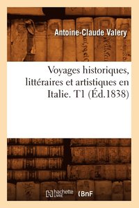 bokomslag Voyages Historiques, Littraires Et Artistiques En Italie. T1 (d.1838)