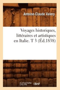 bokomslag Voyages Historiques, Littraires Et Artistiques En Italie. T 3 (d.1838)