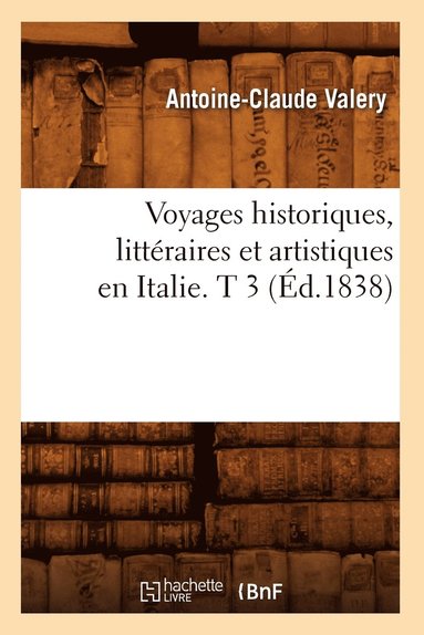 bokomslag Voyages Historiques, Littraires Et Artistiques En Italie. T 3 (d.1838)