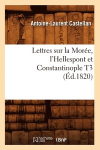 bokomslag Lettres Sur La More, l'Hellespont Et Constantinople T3 (d.1820)