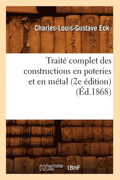 bokomslag Traité Complet Des Constructions En Poteries Et En Métal (2e Édition) (Éd.1868)