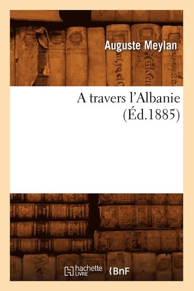 bokomslag A Travers l'Albanie (d.1885)