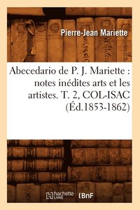 bokomslag Abecedario de P. J. Mariette: Notes Indites Arts Et Les Artistes. T. 2, Col-Isac (d.1853-1862)