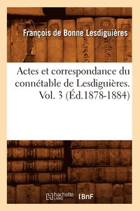 bokomslag Actes Et Correspondance Du Conntable de Lesdiguires. Vol. 3 (d.1878-1884)