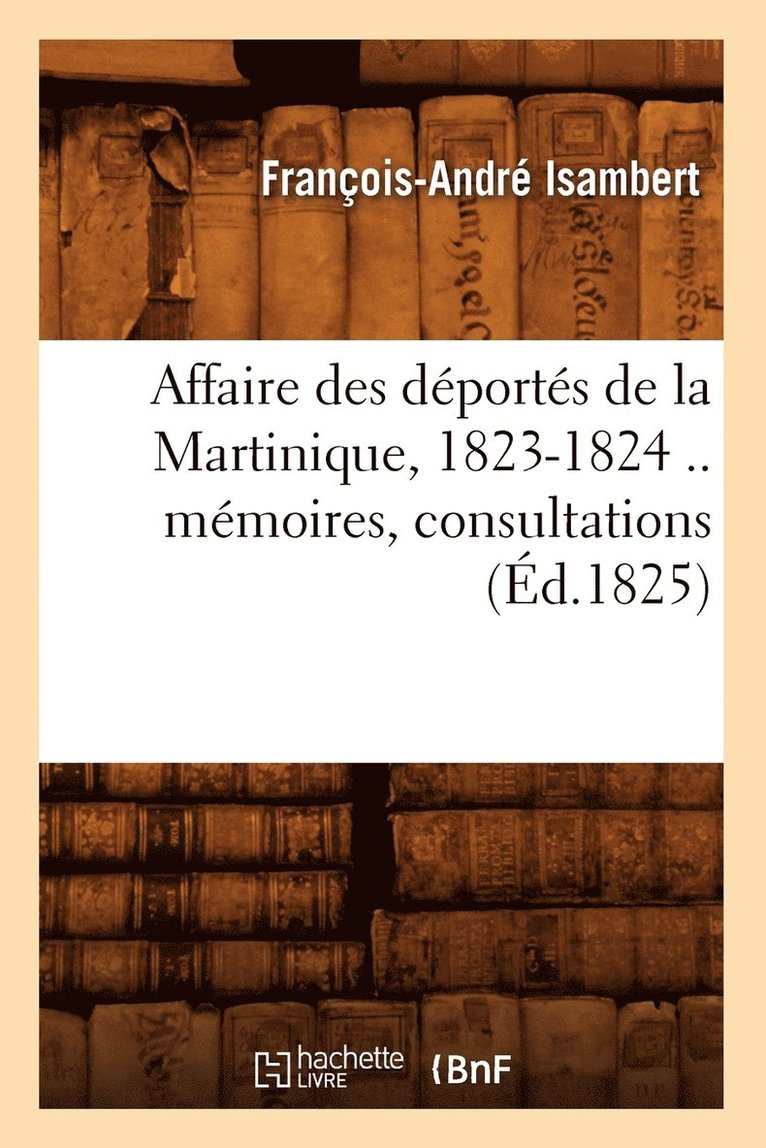 Affaire Des Dports de la Martinique, 1823-1824 .. Mmoires, Consultations (d.1825) 1