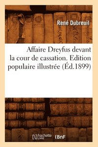 bokomslag Affaire Dreyfus Devant La Cour de Cassation. Edition Populaire Illustree (Ed.1899)