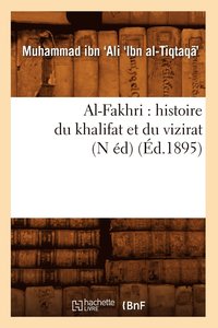 bokomslag Al-Fakhri: Histoire Du Khalifat Et Du Vizirat (N d) (d.1895)
