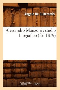 bokomslag Alessandro Manzoni: Studio Biografico (d.1879)