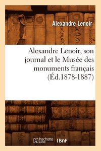 bokomslag Alexandre Lenoir, Son Journal Et Le Muse Des Monuments Franais (d.1878-1887)