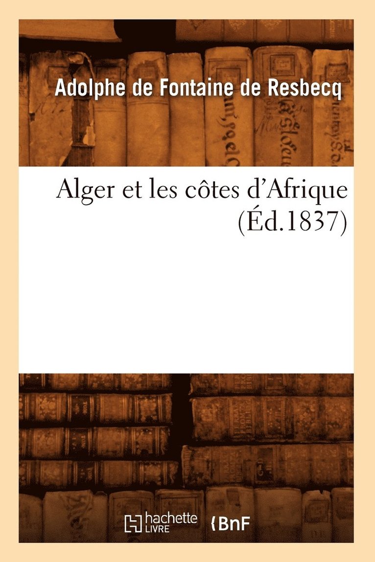 Alger Et Les Ctes d'Afrique (d.1837) 1