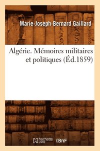 bokomslag Algrie. Mmoires Militaires Et Politiques, (d.1859)