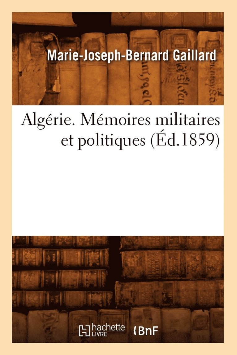 Algrie. Mmoires Militaires Et Politiques, (d.1859) 1