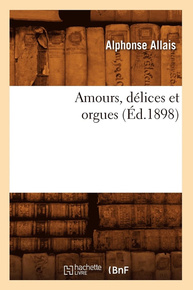 Amours, Dlices Et Orgues (d.1898) 1