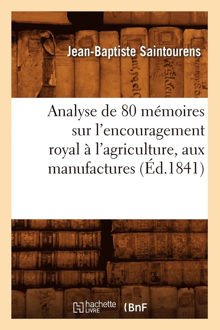 Analyse de 80 Memoires Sur l'Encouragement Royal A l'Agriculture, Aux Manufactures (Ed.1841) 1