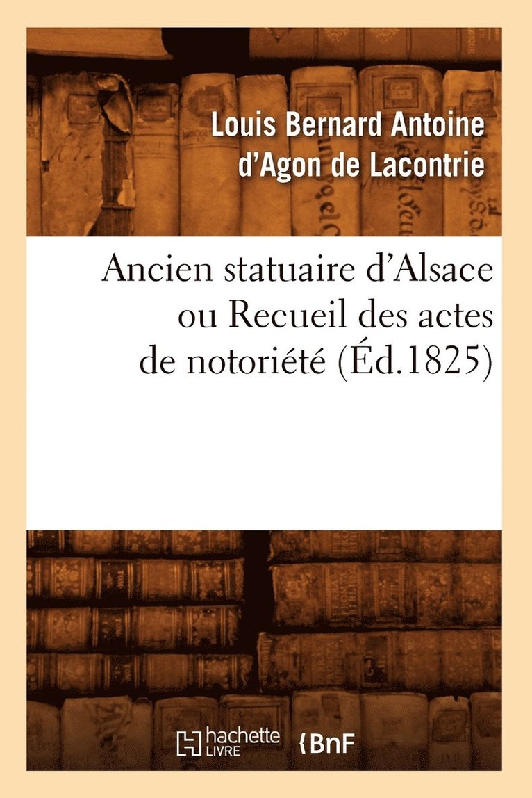 Ancien Statuaire d'Alsace Ou Recueil Des Actes de Notoriete (Ed.1825) 1