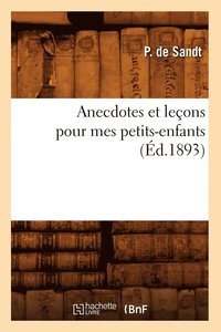 bokomslag Anecdotes Et Lecons Pour Mes Petits-Enfants (Ed.1893)