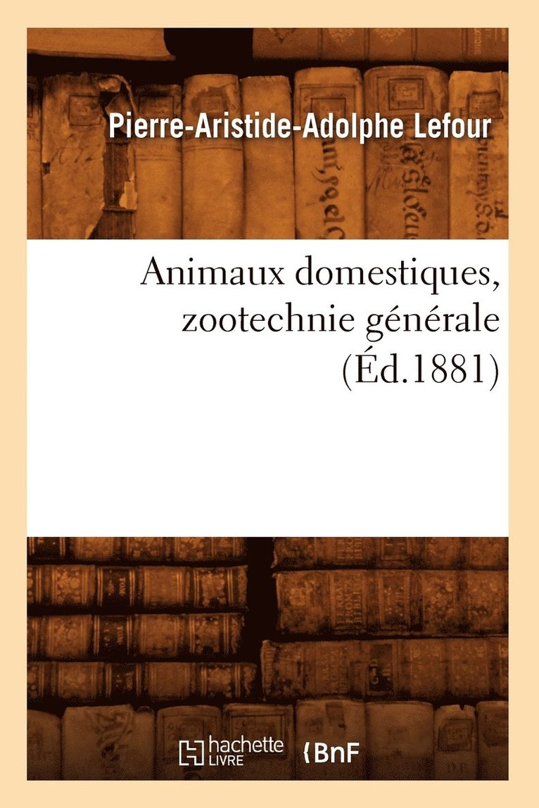 Animaux Domestiques, Zootechnie Gnrale, (d.1881) 1