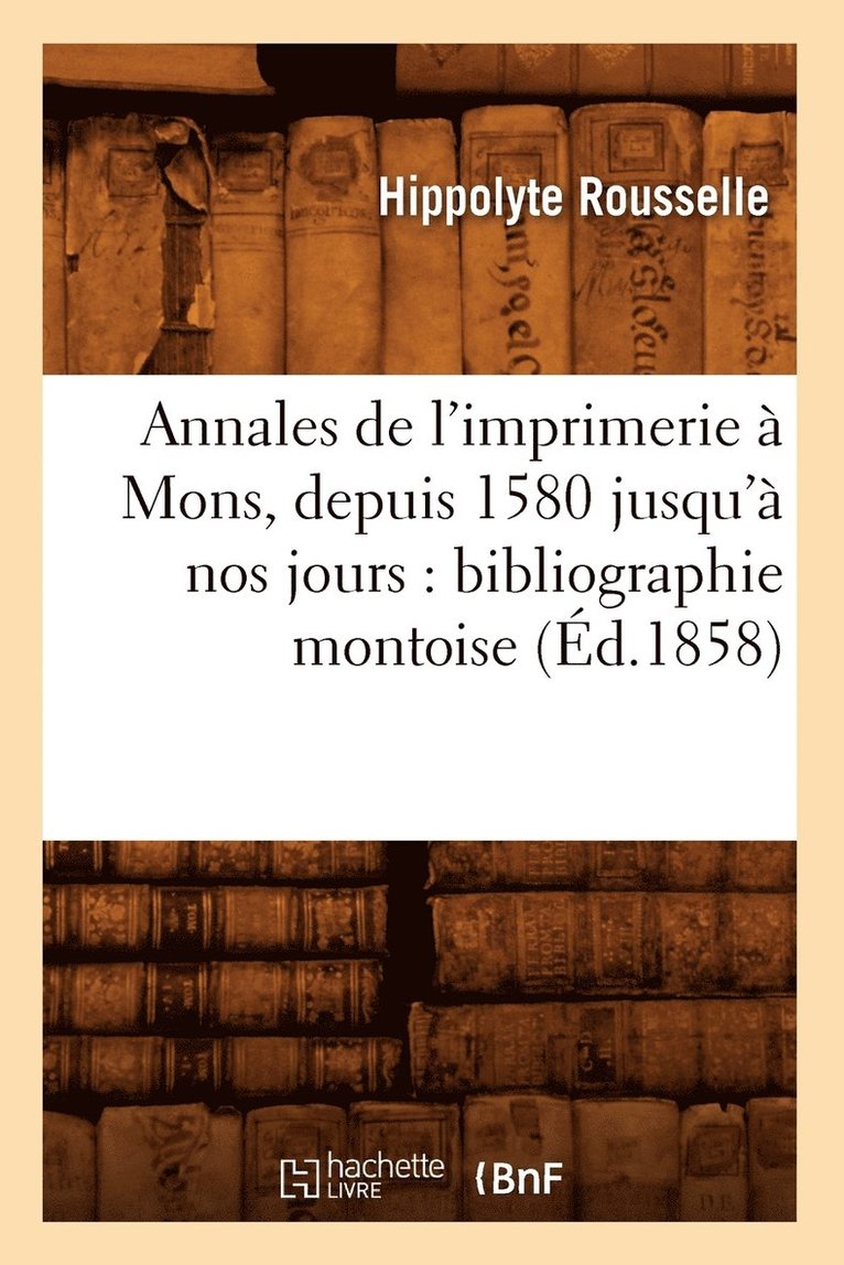 Annales de l'imprimerie  Mons, depuis 1580 jusqu' nos jours 1