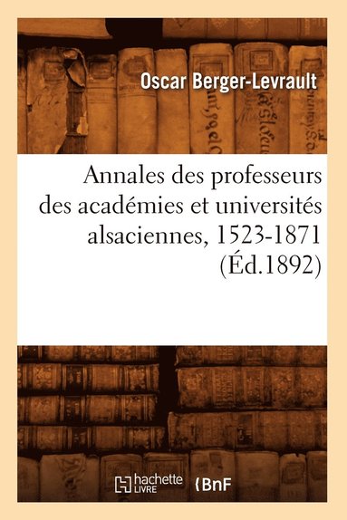 bokomslag Annales Des Professeurs Des Acadmies Et Universits Alsaciennes, 1523-1871 (d.1892)