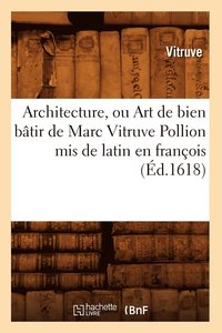 bokomslag Architecture, Ou Art de Bien Btir de Marc Vitruve Pollion MIS de Latin En Franois (d.1618)