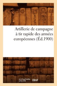 bokomslag Artillerie de Campagne A Tir Rapide Des Armees Europeennes (Ed.1900)