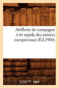 bokomslag Artillerie de Campagne À Tir Rapide Des Armées Européennes (Éd.1900)