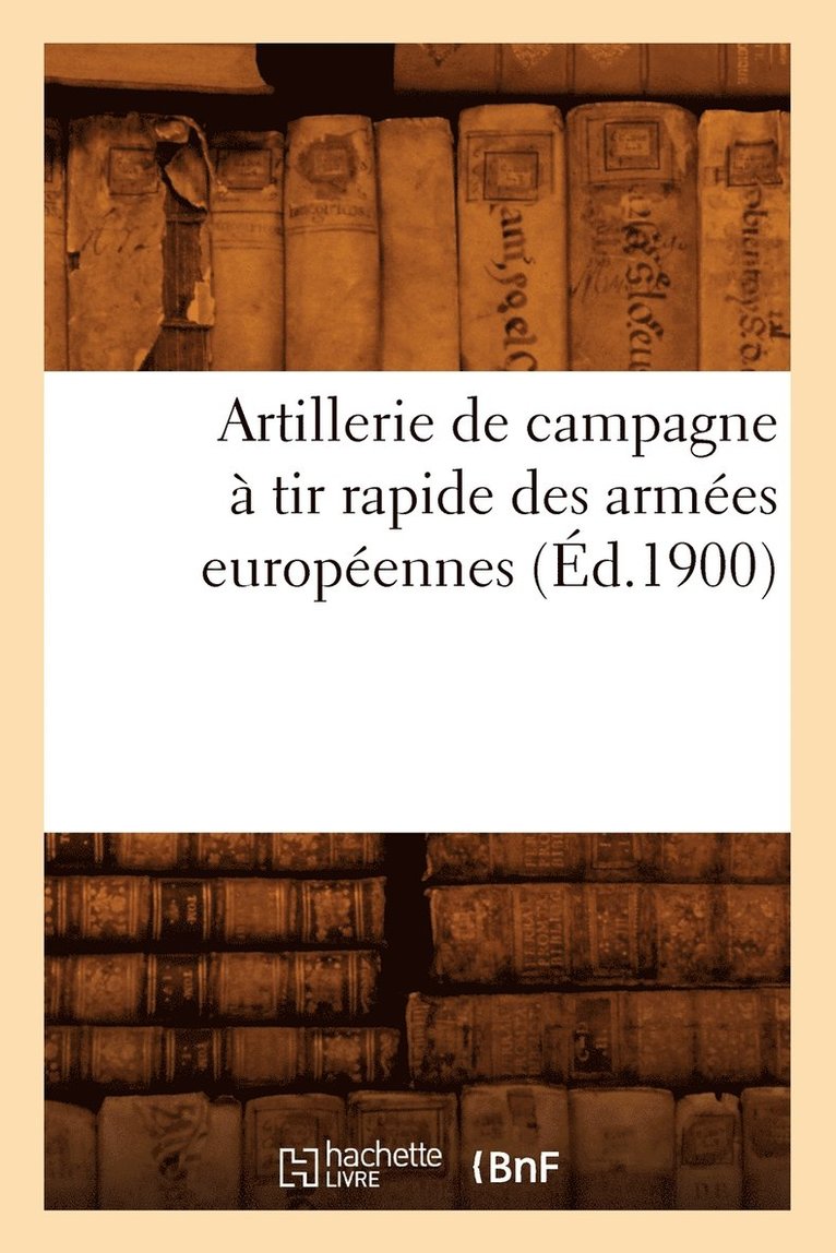 Artillerie de Campagne A Tir Rapide Des Armees Europeennes (Ed.1900) 1