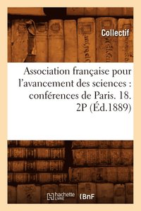 bokomslag Association Française Pour l'Avancement Des Sciences: Conférences de Paris. 18. 2p (Éd.1889)
