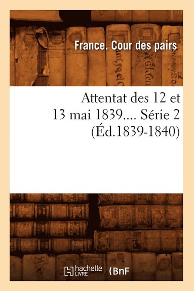 bokomslag Attentat Des 12 Et 13 Mai 1839. Série 2 (Éd.1839-1840)