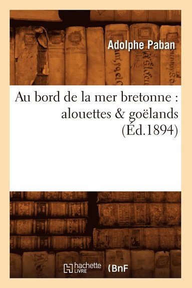 bokomslag Au Bord de la Mer Bretonne: Alouettes & Golands (d.1894)