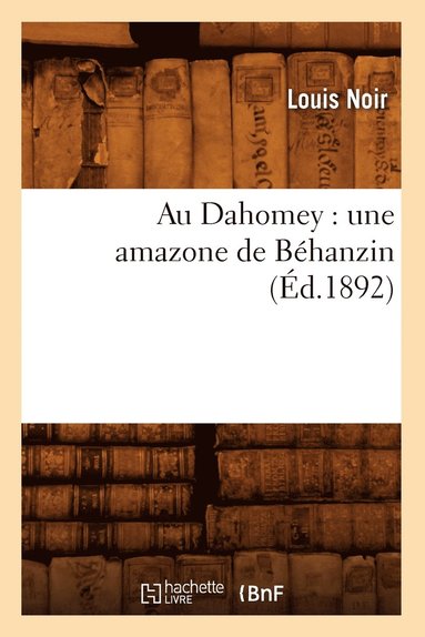 bokomslag Au Dahomey: Une Amazone de Bhanzin (d.1892)