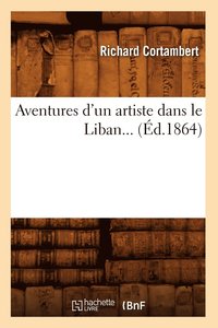 bokomslag Aventures d'Un Artiste Dans Le Liban (d.1864)