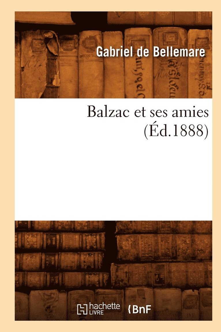 Balzac Et Ses Amies (d.1888) 1