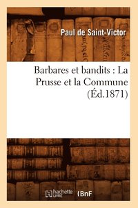 bokomslag Barbares Et Bandits: La Prusse Et La Commune (d.1871)