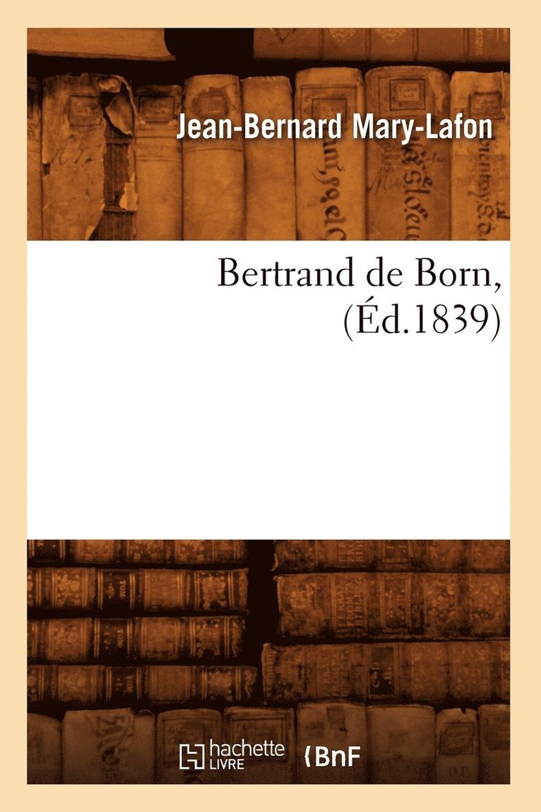 Jean-Bernard Mary-Lafon, MARY LAFON J B - Bertrand de Born, (Éd.1839), Häftad