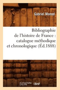 bokomslag Bibliographie de l'Histoire de France: Catalogue Mthodique Et Chronologique (d.1888)