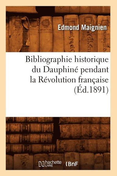 bokomslag Bibliographie Historique Du Dauphin Pendant La Rvolution Franaise (d.1891)