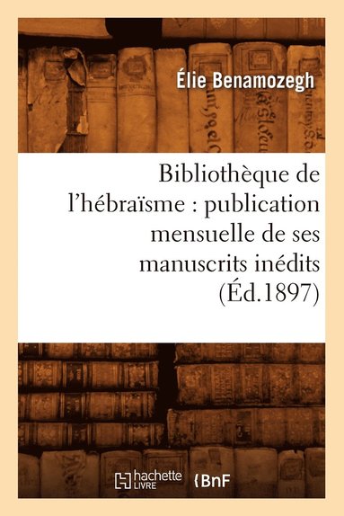 bokomslag Bibliothque de l'Hbrasme: Publication Mensuelle de Ses Manuscrits Indits (d.1897)