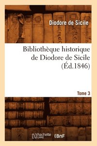 bokomslag Bibliothèque Historique de Diodore de Sicile. Tome 3 (Éd.1846)